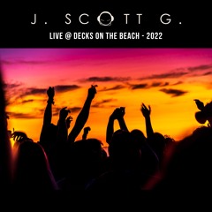 J. Scott G. Live @ Decks On The Beach 2022 (Saturday Night Set)