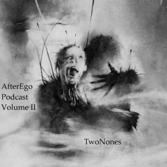 AfterEgo Podcast Volume II - TwoNones