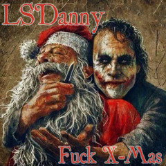 LSDanny - Fuck X-Mas (24.12.2014)