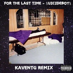 For The Last Time - $UICIDEBOY$ (KaventG Remix) *FREE DOWNLOAD*