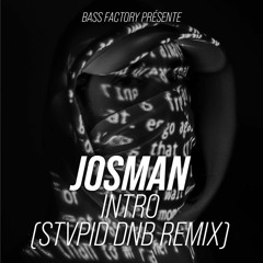 Josman - Intro (Stvpid DnB Remix) [PREMIERE]