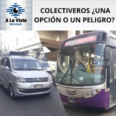 LOS COLECTIVEROS, ¿ALTERNATIVA DE TRANSPORTE O UN PELIGRO PARA LA FORMALIDAD?