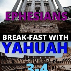 Break - Fast With Yahuah  Ephesians Three And Four