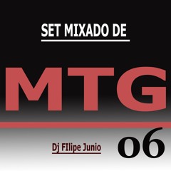 SET MIXADO DE MTG 06 - DJ FILIPE JUNIO