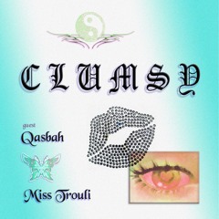 CLUMSY 005 w/ Miss Trouli & Qasbah (15.02.24)