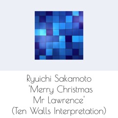 Ryuichi Sakamoto - 'Merry Christmas Mr Lawrence' (Ten Walls Interpretation)