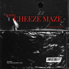 cHeeze maZe (PRODUCED BY. RAPID)