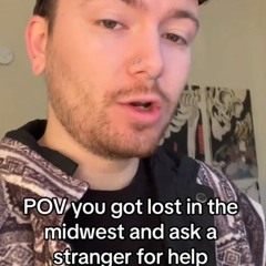 POV you got lost in the midwest and ask a stranger for help [full extended version]