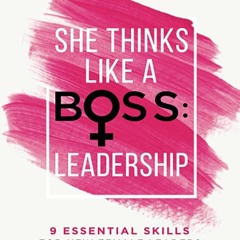 ⚡download⚡[pdf] She Thinks Like a Boss : Leadership: 9 Essential Skills for New Female Leaders in B