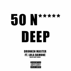 Drunken Master ft. Lola Damone - 50 N***** Deep (Drew Hurt Remix)