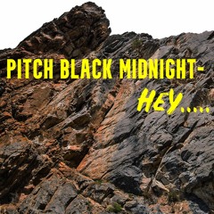 Pitch Black Midnight- Hey