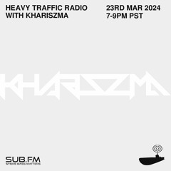 2024-3-23 Heavy Traffic Radio with Khariszma
