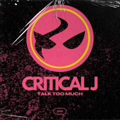 CRITICAL J - TALK TOO MUCH (FREE DOWNLOAD)