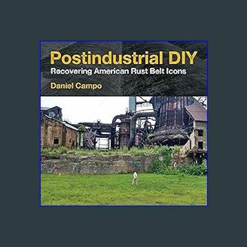 [ebook] read pdf ⚡ Postindustrial DIY: Recovering American Rust Belt Icons (Polis: Fordham Series