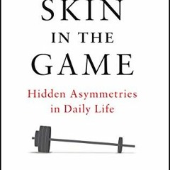 [FREE] KINDLE 💙 Skin in the Game: Hidden Asymmetries in Daily Life (Incerto) by  Nas