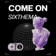 Sixthema - Come on