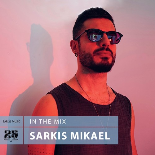 Sarkis Mikael | Organic House & Melodic House DJ Mix | Bar 25 Music #185