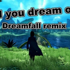 All You Dream Off  (dreamfall  Rmx)