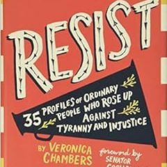 ACCESS EBOOK 📂 Resist: 35 Profiles of Ordinary People Who Rose Up Against Tyranny an