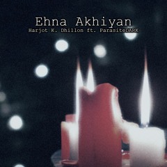 Ehna Akhiyan | Harjot K. Dhillon | ParasiteDARK