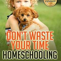 ACCESS EBOOK 📖 Don’t Waste Your Time Homeschooling: 72 Things I Wish I’d Known by  T