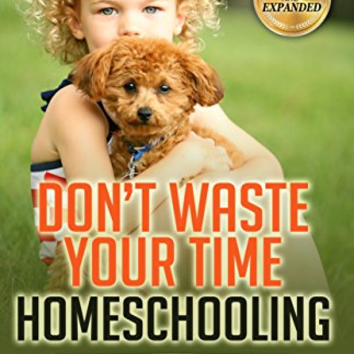 DOWNLOAD KINDLE 💌 Don’t Waste Your Time Homeschooling: 72 Things I Wish I’d Known by