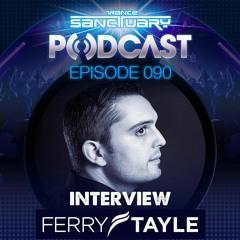 Ferry Tayle extended interview Trance Sanctuary Podcast 090