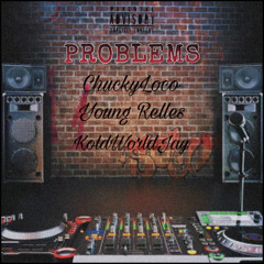ChuckyLoco - Problems Feat. Young Relles X KoldWorldJay