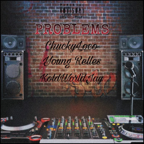 ChuckyLoco - Problems Feat. Young Relles X KoldWorldJay