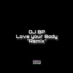 DJ BP - Love Your Body (Remix) *JerseyClub*