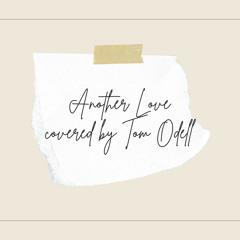Another Love (Covered by Tom Odell)