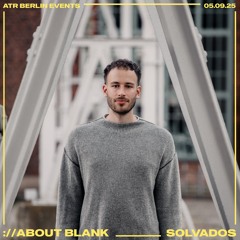 SOLVADOS - :// ABOUT BLANK, BERLIN I 05.09.25