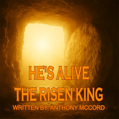 HE’S ALIVE — THE RISEN KING