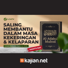 Kajian Hadits: Saling Membantu Dalam Masa Kekeringan & Kelaparan (Hadits 560) - Ustadz Abdullah Zaen