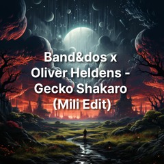 Band&dos x Oliver Heldens - Gecko Shakaro (Mili Edit) [FREE DOWNLOAD]