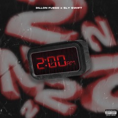 Sly Swift x Dillon Fuego - 2 AM