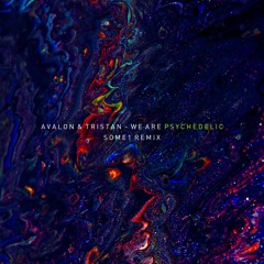 Avalon & Tristan - We Are Psychedelic (SOME1 Remix)