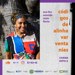 EP013 - Códigos de Alinhavar Ventanias - Ana Lira convida Rastaflavia