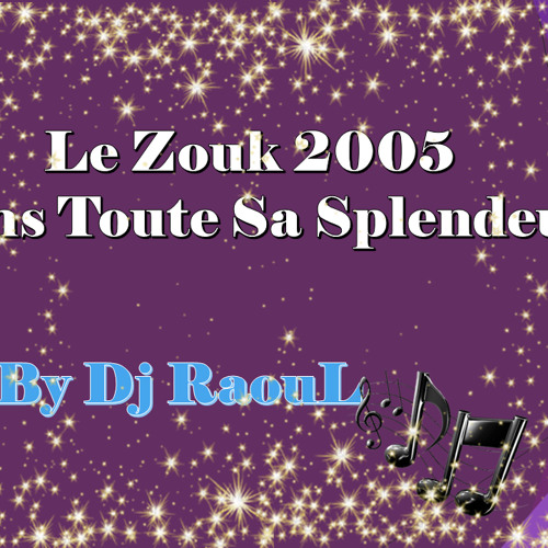 Le Zouk 2005 Dans Toute Sa Splendeur By Dj RaouL