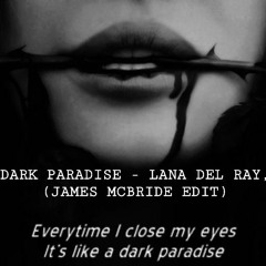 DARK PARADISE - LANA DEL REY (JAMES MCBRIDE EDIT)