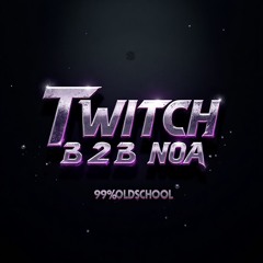 TWITCH B2B NOA - 99%OLDSCHOOL
