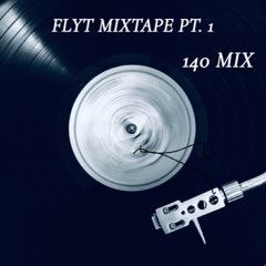 FLYT MIXTAPE PT. 1 - 140 MIX