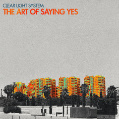 Clear Light System - The Art of Saying Yes