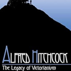 [FREE] EPUB 📫 Alfred Hitchcock: The Legacy of Victorianism by Paula Marantz Cohen [E