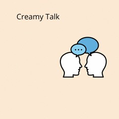 Creamy Talk