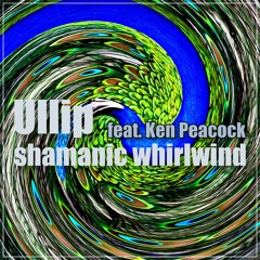 Ullip feat.Ken Peacock - Shamanic Wirlwind