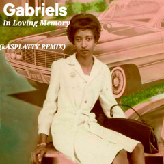 Gabriels - In  Loving Memory (kASPLATTY REMIX)