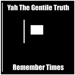 (3) Yah The Gentile Truth -Remember Times Prod By Prof Dr Yah