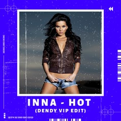 INNA - Hot (DENDY VIP Edit)| Supported by BLASTERJAXX