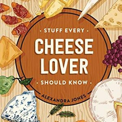 View [PDF EBOOK EPUB KINDLE] Stuff Every Cheese Lover Should Know (Stuff You Should K